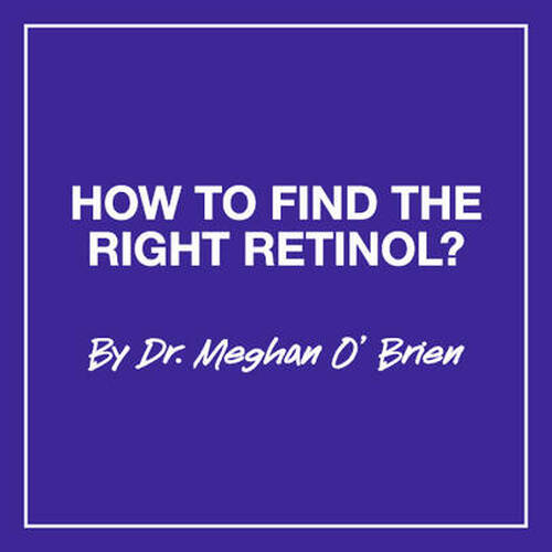 Purple background with white text that reads, "HOW TO FIND THE RIGHT RETINOL? By Dr. Meghan O'Brien."